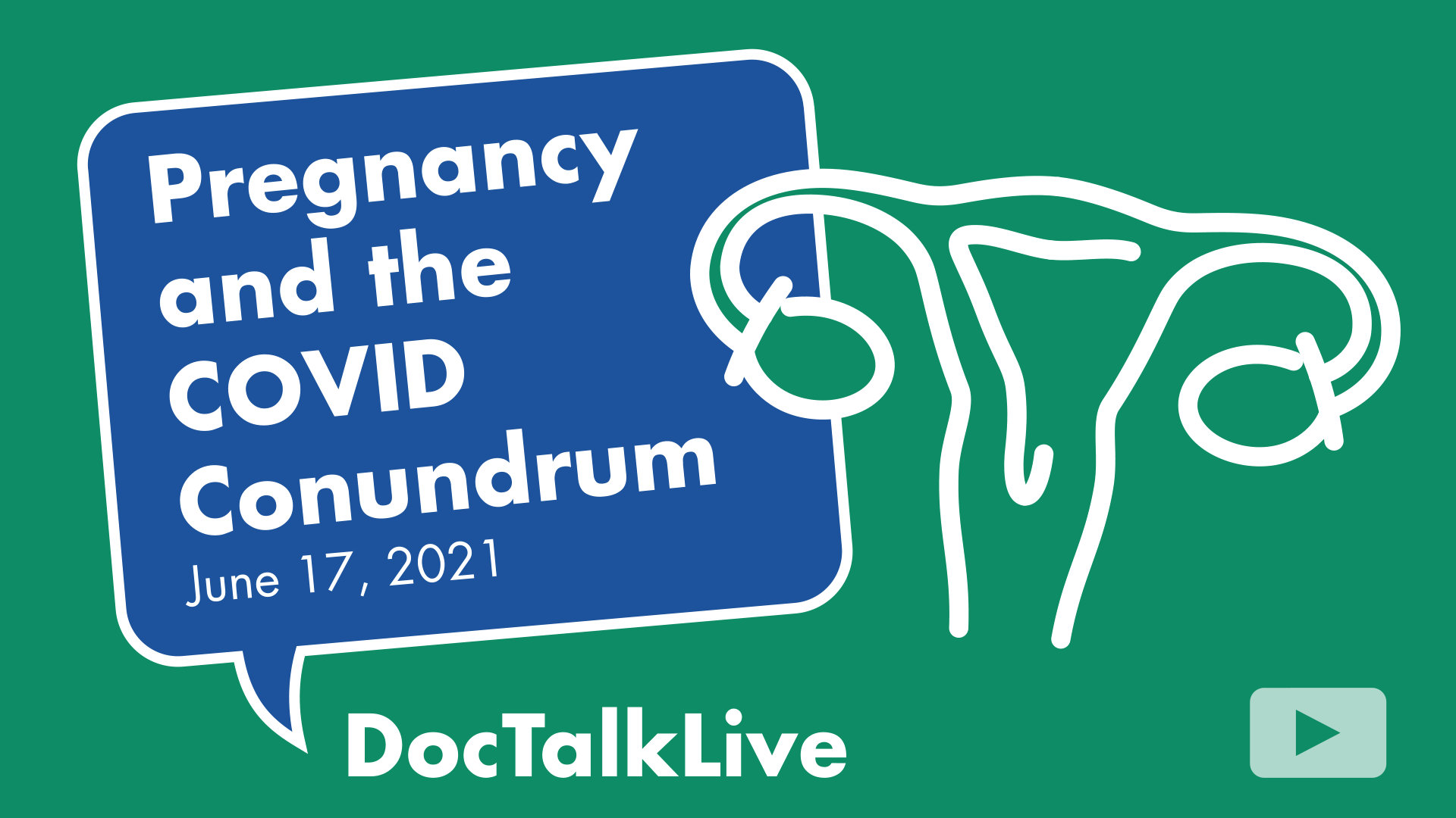 Video thumbnail for the event: Pregnancy and the COVID Conundrum with Shanna Snow, DO, on June 17, 2021. The event text appears in a blue dialog bubble on top of a teal background. On the right of the image is a white vector image of a uterus. The words Doc Talk Live and the NorthBay Healthcare logo appear in the bottom center of the image.