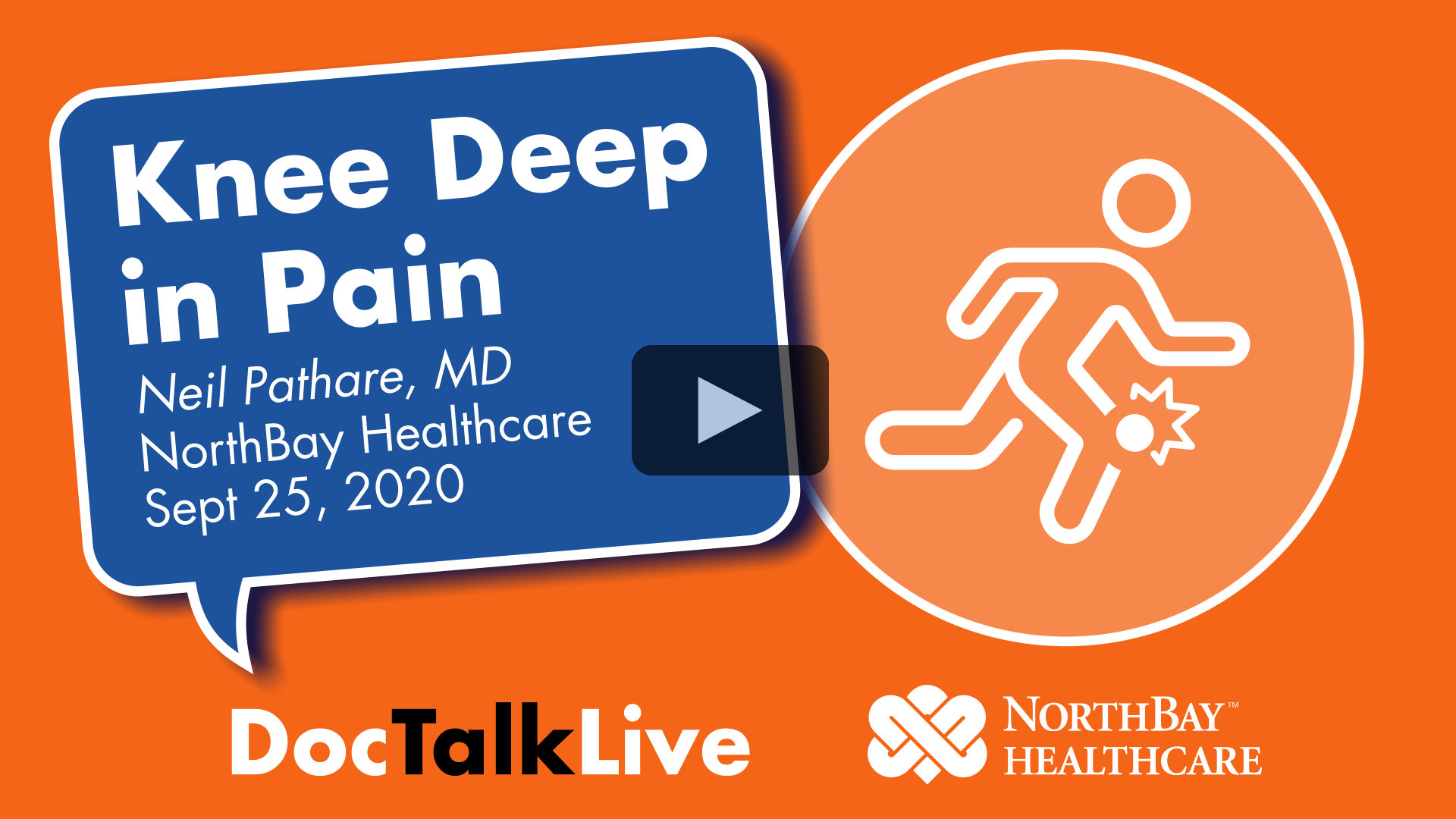 Video thumbnail for the event: Knee Deep in Pain with with Neil Pathare, MD, on September 25, 2020. Facebook Live event. The event text appears in a blue dialog bubble on top of a orange background. On the right of the image is a white vector image of a human figure in motion with a highlight circle around its knee. The words Doc Talk Live and the NorthBay Healthcare logo appear in the bottom center of the image.